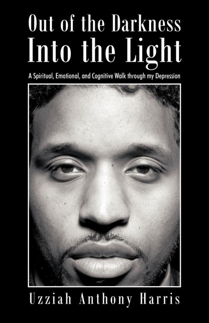 Out of the Darkness Into the Light: A Spiritual, Emotional, and Cognitive Walk Through My Depression