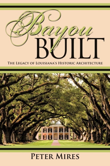 Bayou Built: The Legacy of Louisianas Historic Architecture