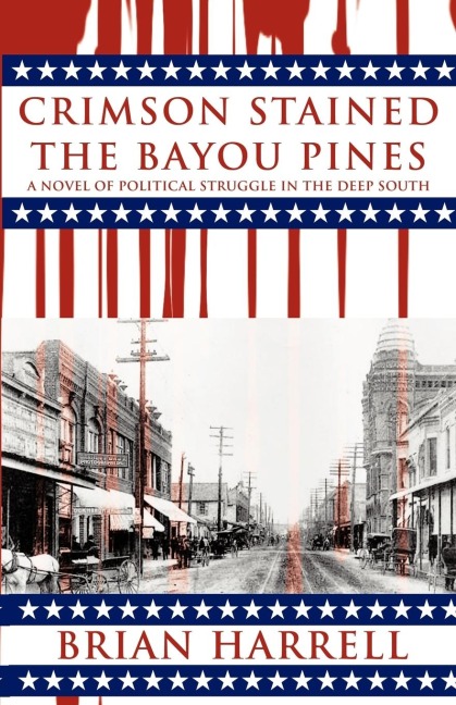Crimson Stained the Bayou Pines: A Novel of Political Struggle in the Deep South