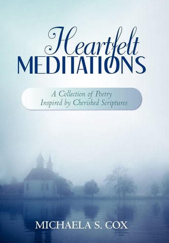 Heartfelt Meditations A Collection of Poetry Inspired by Cherished Scriptures