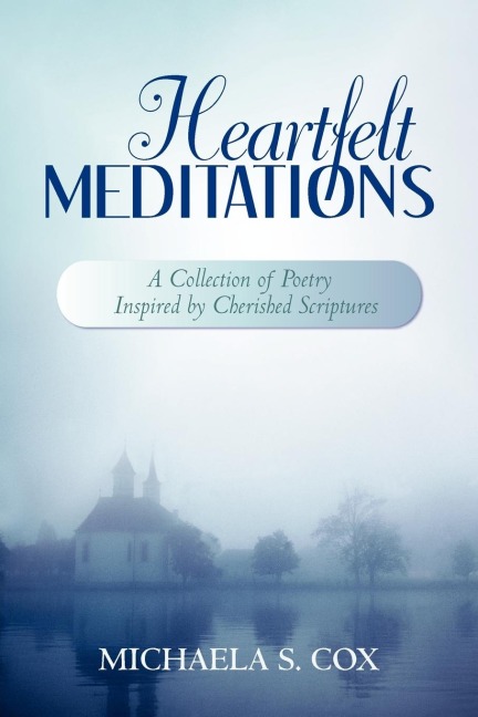 Heartfelt Meditations: A Collection of Poetry Inspired by Cherished Scriptures