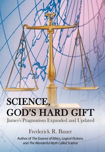 Science, God's Hard Gift James's Pragmatism Expanded and Updated