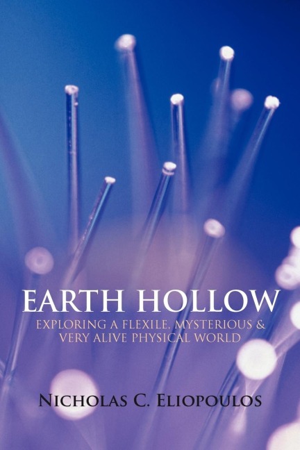 Earth Hollow: EXPLORING A FLEXILE, MYSTERIOUS & VERY ALIVE PHYSICAL WORLD