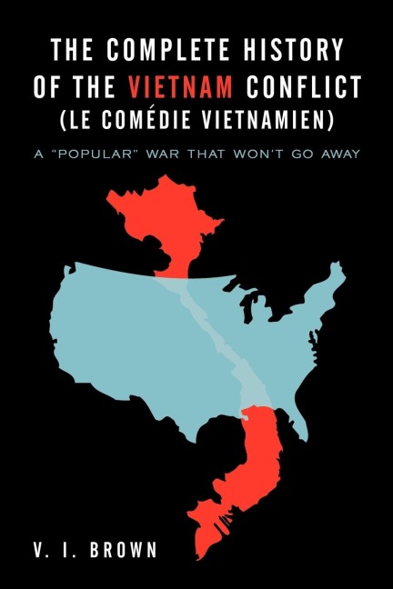 The Complete History of the Vietnam Conflict (Le Com Die Vietnamien): A Popular War That Wont Go Away