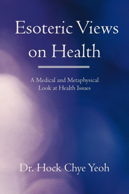 Esoteric Views on Health: A Medical and Metaphysical Look at Health Issues
