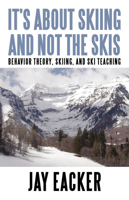 Its About Skiing and Not the Skis: Behavior Theory, Skiing, and Ski Teaching