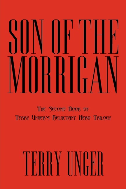 Son of the Morrigan: The Second Book of Terry Ungers Reluctant Hero Trilogy