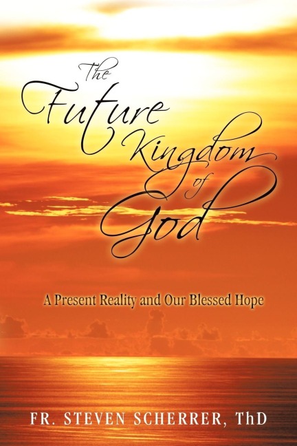 The Future Kingdom of God: A Present Reality and Our Blessed Hope