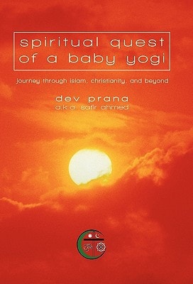 Spiritual Quest of a Baby Yogi Journey Through Islam, Christianity, and Beyond