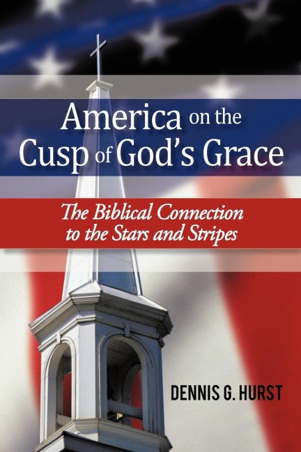 America on the Cusp of Gods Grace: The Biblical Connection to the Stars and Stripes