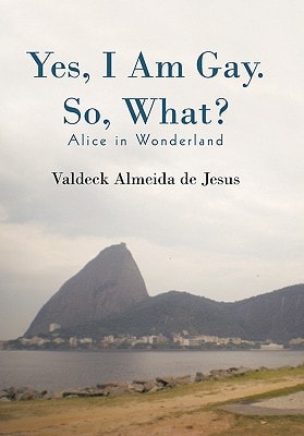 Yes, I Am Gay. So, What? Alice in Wonderland