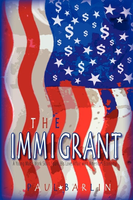 The Immigrant: A Young Mans Trade Skills Spark His Love Affair with Americas Economy