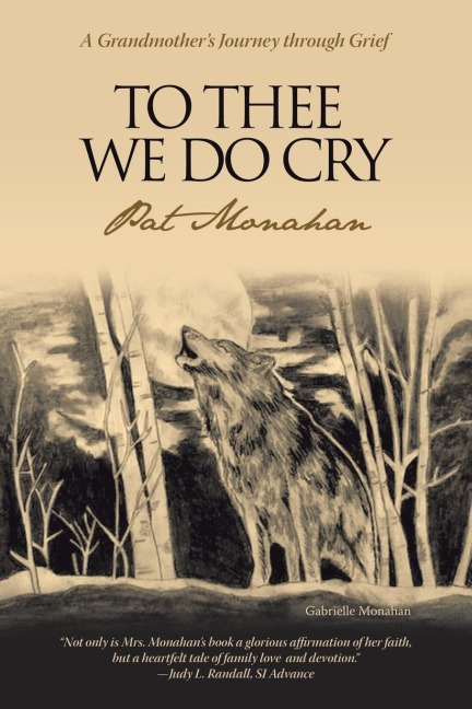To Thee We Do Cry: A Grandmothers Journey Through Grief