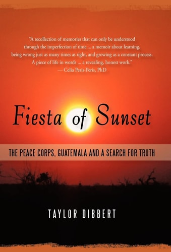 Fiesta of Sunset The Peace Corps, Guatemala and a Search for Truth
