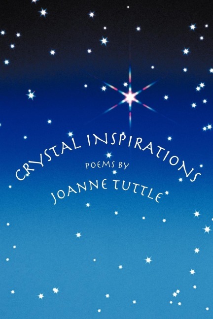 CRYSTAL INSPIRATIONS: Poems by JoAnne Tuttle