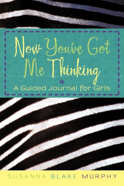 Now Youve Got Me Thinking: A Guided Journal for Girls