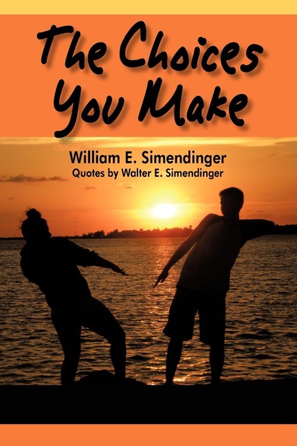 The Choices You Make: Quotes by Walter E. Simendinger