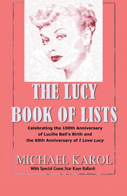 The Lucy Book of Lists: Celebrating Lucille Balls Centennial and the 60th Anniversary of I Love Lucy