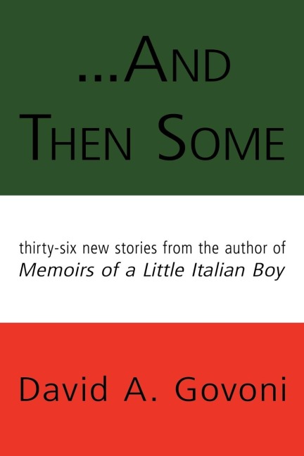 And Then Some: Thirty-Six New Stories from the Author of Memoirs of a Little Italian Boy