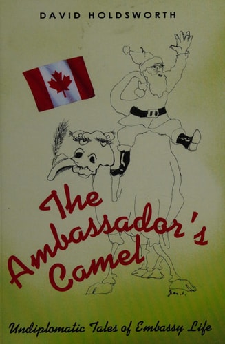 The Ambassador's Camel Undiplomatic Tales of Embassy Life