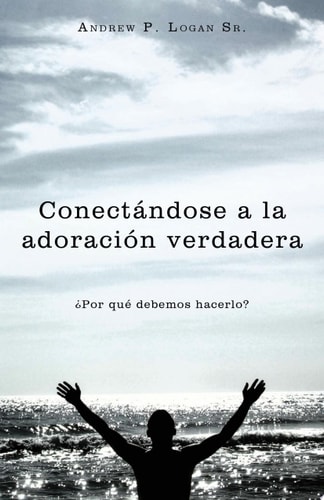 Conectándose a la adoración Verdadera ¿Por qué debemos Hacerlo?