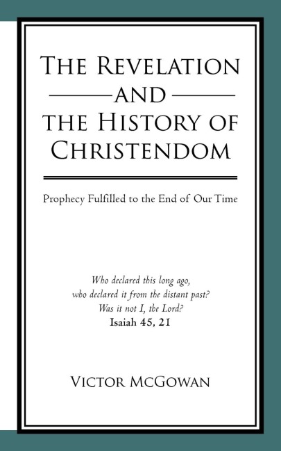 The Revelation and the History of Christendom: Prophecy Fulfilled to the End of Our Time