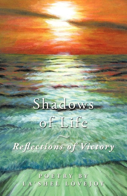 Shadows of Life - Reflections of Victory: Poetry by LaShel Lovejoy
