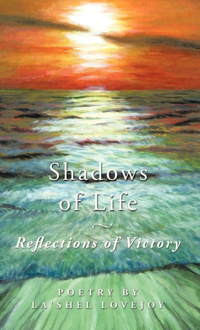Shadows of Life - Reflections of Victory: Poetry by LaShel Lovejoy