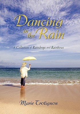 Dancing in the Rain A Collection of Raindrops and Rainbows