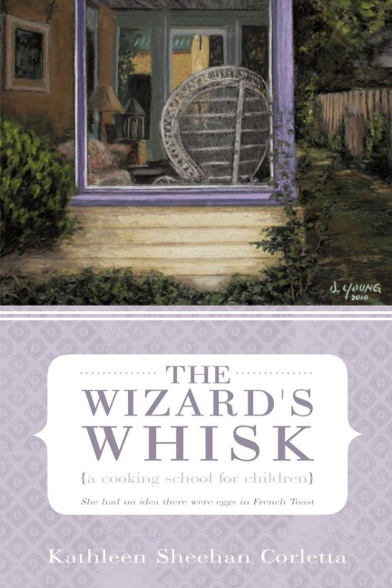 The Wizards Whisk---a cooking school for children: She had no idea there were eggs in French Toast
