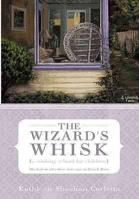 The Wizard's Whisk---a Cooking School for Children She Had No Idea There Were Eggs in French Toast