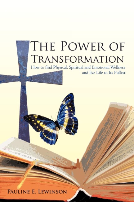 The Power of Transformation: How to Find Physical, Spiritual and Emotional Wellness And Live Life to Its Fullest
