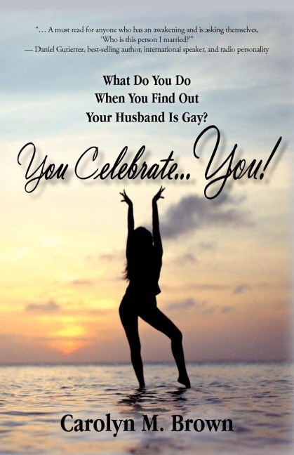 You Celebrate You: What Do You Do When You Find Out Your Husband Is Gay? You ... Celebrate You!