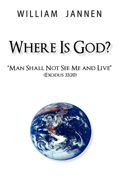 Where Is God?: Man Shall Not See Me and Live (Exodus 33:20)