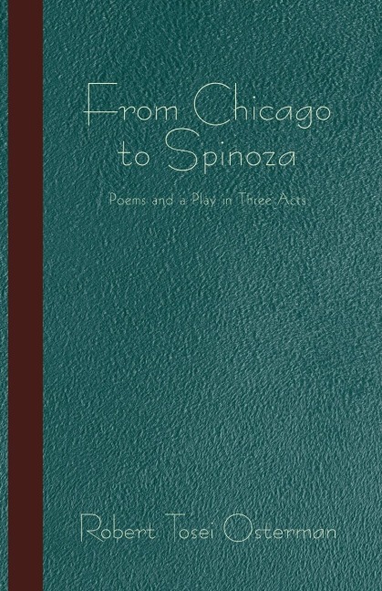 From Chicago to Spinoza: Poems and a Play in Three Acts