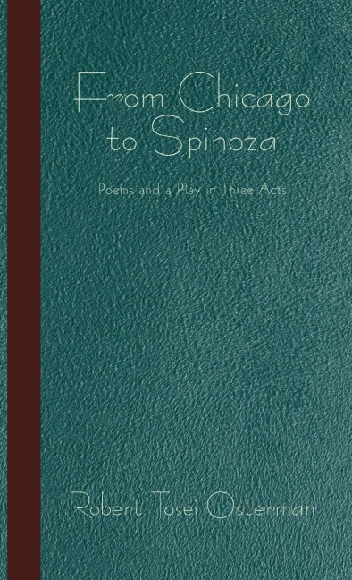 From Chicago to Spinoza: Poems and a Play in Three Acts