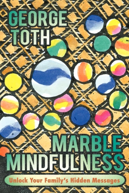 Marble Mindfulness: Unlock Your Familys Hidden Messages