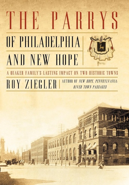 The Parrys of Philadelphia and New Hope: A Quaker Familys Lasting Impact on Two Historic Towns