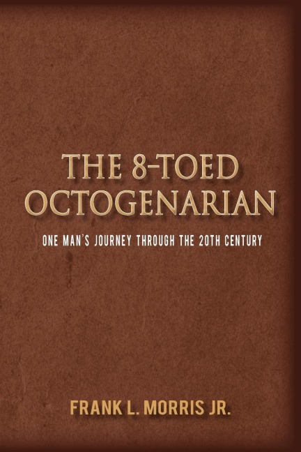 The 8-Toed Octogenarian: One Mans Journey Through the 20th Century