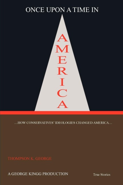 Once Upon a Time in America: ...How Conservatives Ideologies Changed America...