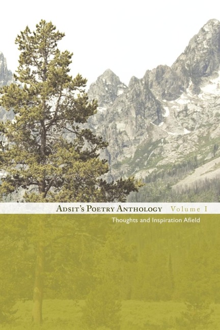 Adsits Poetry Anthology, Volume I: Thoughts and Inspiration Afield