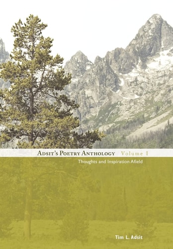 Adsit's Poetry Anthology, Volume I Thoughts and Inspiration Afield