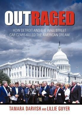 Outraged: How Detroit and the Wall Street Car Czars Killed the American Dream