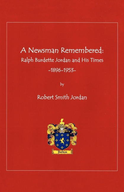 A Newsman Remembered: Ralph Burdette Jordan and His Times 1896-1953