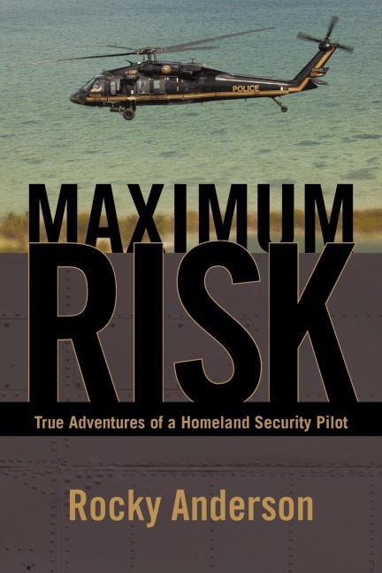 Maximum Risk: True Adventures of a Homeland Security Pilot