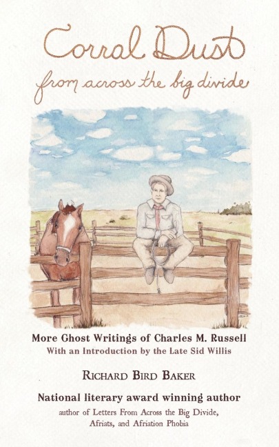 Corral Dust from Across the Big Divide: More Ghost Writings of Charles M. Russell.