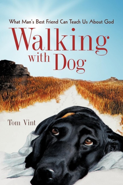 Walking with Dog: What Mans Best Friend Can Teach Us About God