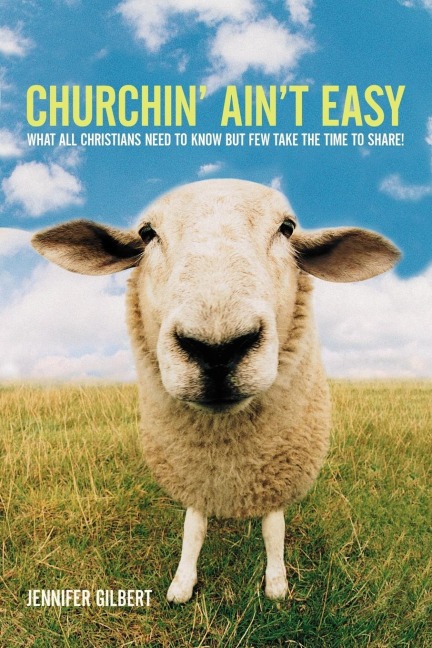Churchin Aint Easy: What All Christians Need to Know But Few Take the Time to Share!