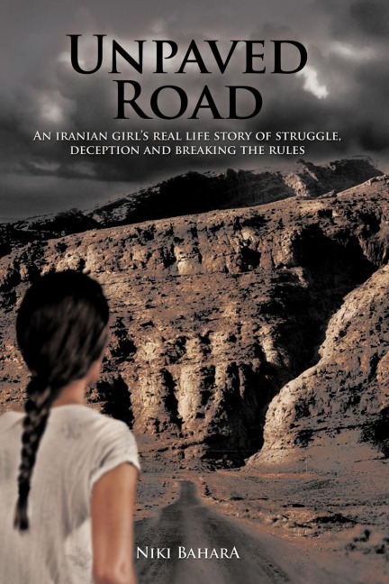 Unpaved Road: An Iranian Girls Real Life Story of Struggle, Deception and Breaking the Rules