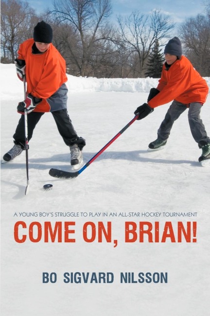 Come On, Brian!: A Young Boys Struggle to Play in an All-Star Hockey Tournament